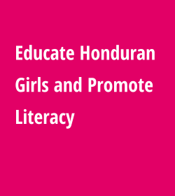 Educate Honduran Girls and Promote Literacy