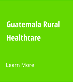 Guatemala Rural Healthcare  Learn More
