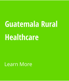Learn More Guatemala Rural Healthcare 
